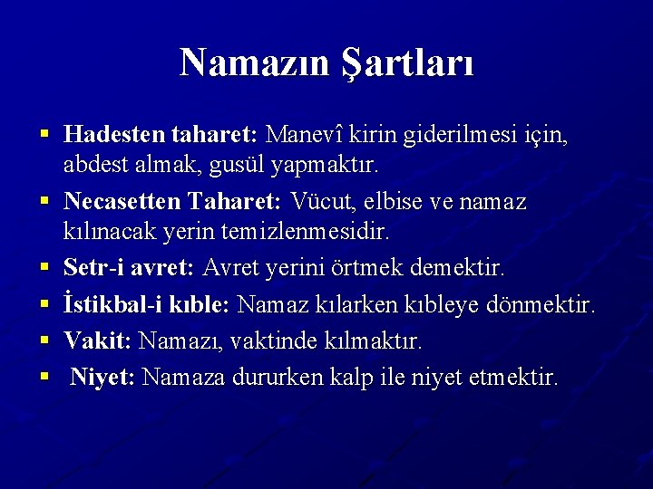 Namazın Şartları § Hadesten taharet: Manevî kirin giderilmesi için, abdest almak, gusül yapmaktır. §