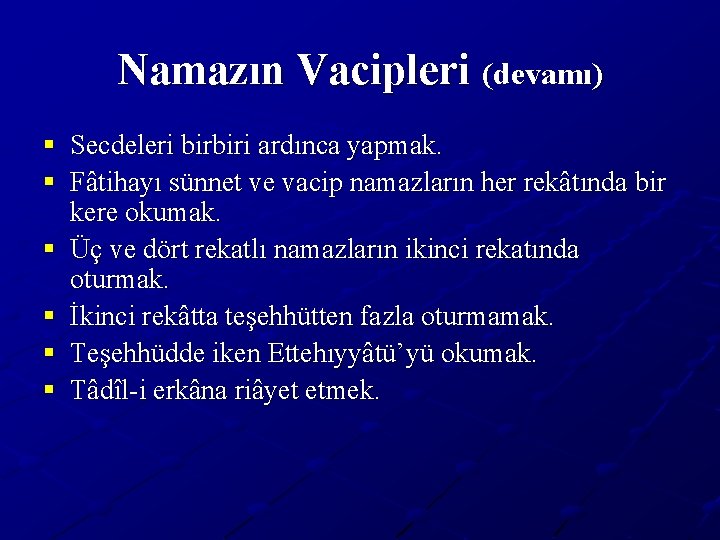 Namazın Vacipleri (devamı) § Secdeleri birbiri ardınca yapmak. § Fâtihayı sünnet ve vacip namazların