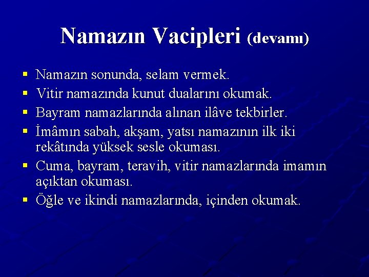 Namazın Vacipleri (devamı) § § Namazın sonunda, selam vermek. Vitir namazında kunut dualarını okumak.