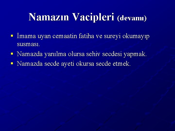 Namazın Vacipleri (devamı) § İmama uyan cemaatin fatiha ve sureyi okumayıp susması. § Namazda