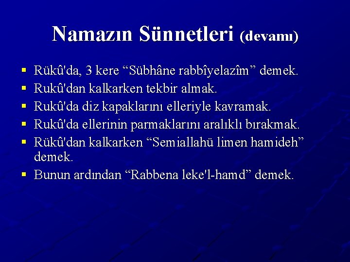 Namazın Sünnetleri (devamı) § § § Rükû'da, 3 kere “Sübhâne rabbîyelazîm” demek. Rukû'dan kalkarken