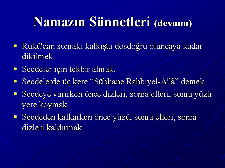 Namazın Sünnetleri (devamı) § Rukû'dan sonraki kalkışta dosdoğru oluncaya kadar dikilmek. § Secdeler için