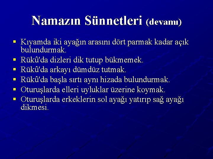 Namazın Sünnetleri (devamı) § Kıyamda iki ayağın arasını dört parmak kadar açık bulundurmak. §