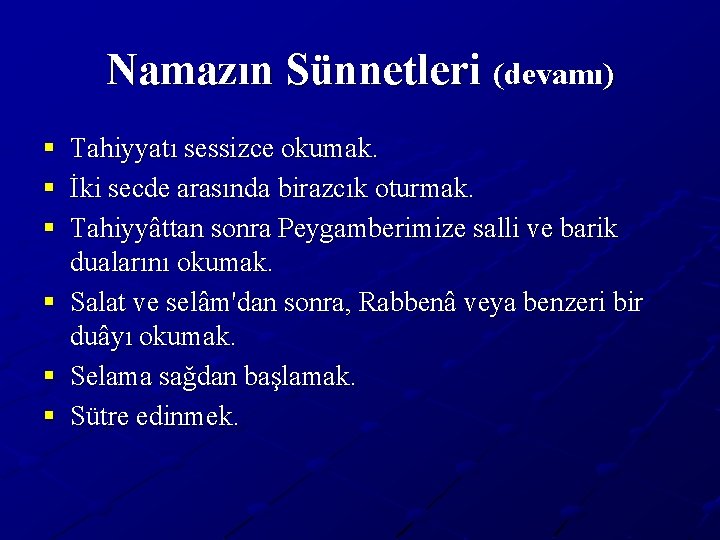 Namazın Sünnetleri (devamı) § Tahiyyatı sessizce okumak. § İki secde arasında birazcık oturmak. §