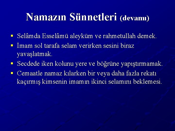 Namazın Sünnetleri (devamı) § Selâmda Esselâmü aleyküm ve rahmetullah demek. § İmam sol tarafa