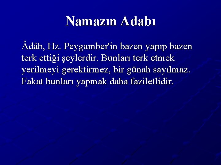 Namazın Adabı dâb, Hz. Peygamber'in bazen yapıp bazen terk ettiği şeylerdir. Bunları terk etmek