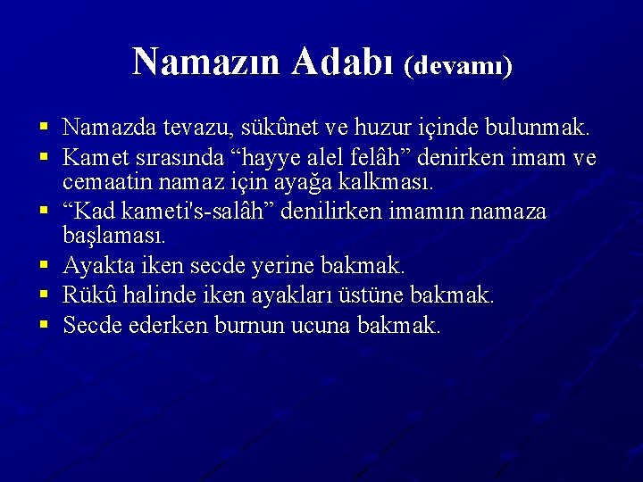 Namazın Adabı (devamı) § Namazda tevazu, sükûnet ve huzur içinde bulunmak. § Kamet sırasında