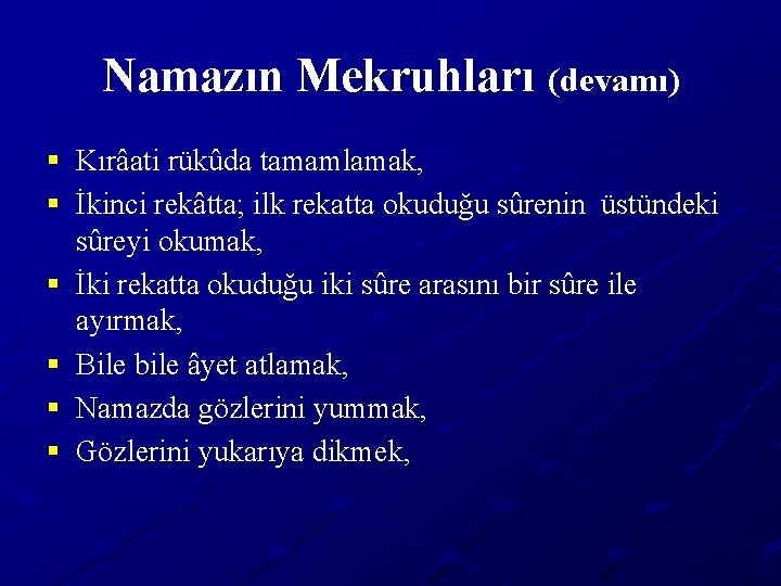 Namazın Mekruhları (devamı) § Kırâati rükûda tamamlamak, § İkinci rekâtta; ilk rekatta okuduğu sûrenin