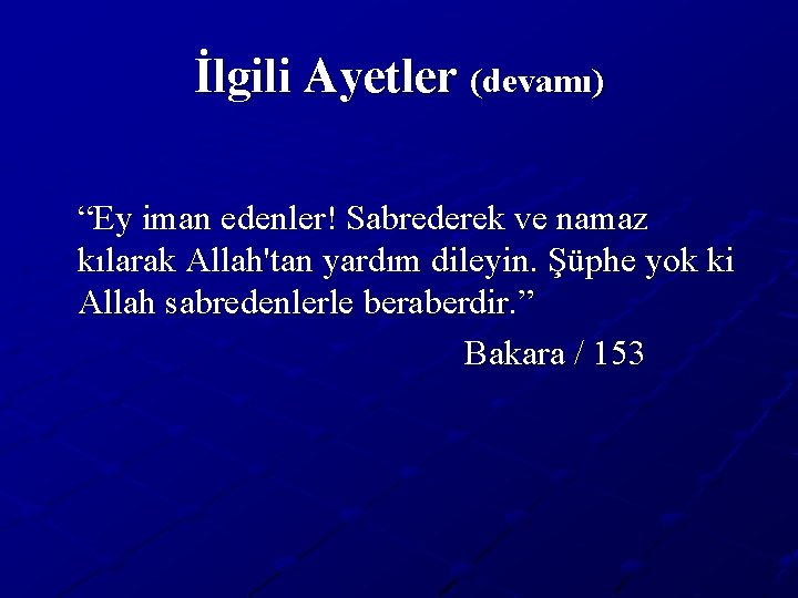 İlgili Ayetler (devamı) “Ey iman edenler! Sabrederek ve namaz kılarak Allah'tan yardım dileyin. Şüphe