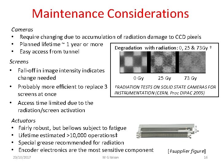 Maintenance Considerations Cameras • Require changing due to accumulation of radiation damage to CCD