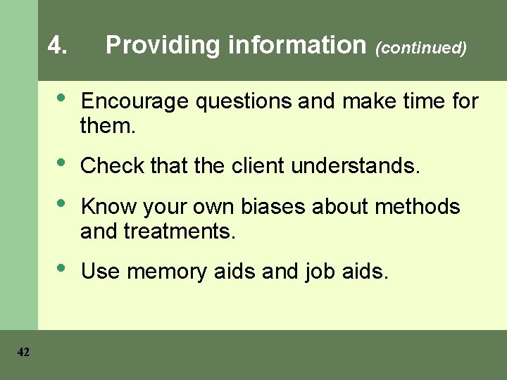 42 4. Providing information (continued) • Encourage questions and make time for them. •