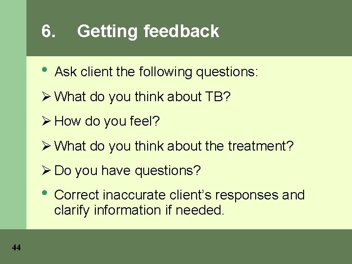 6. • Getting feedback Ask client the following questions: Ø What do you think