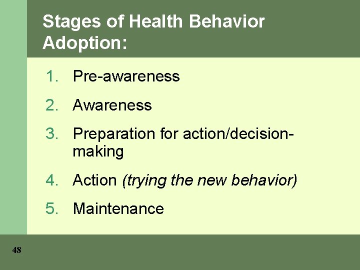 Stages of Health Behavior Adoption: 1. Pre-awareness 2. Awareness 3. Preparation for action/decisionmaking 4.