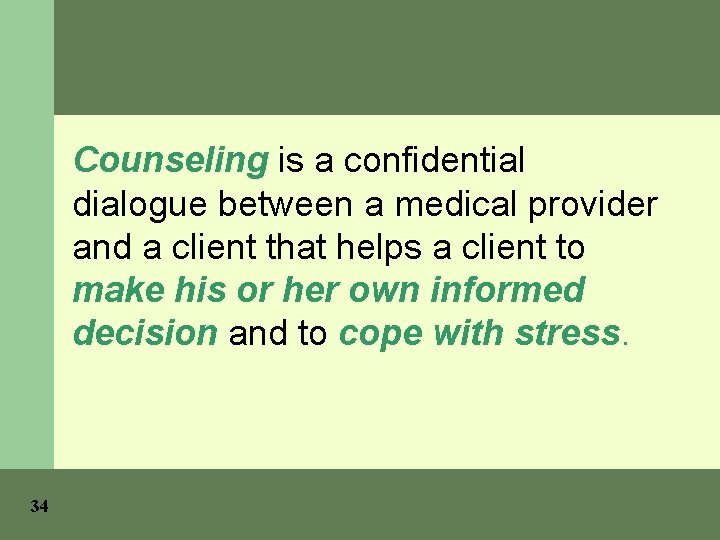 Counseling is a confidential dialogue between a medical provider and a client that helps