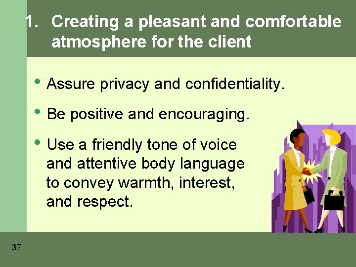 1. Creating a pleasant and comfortable atmosphere for the client • Assure privacy and