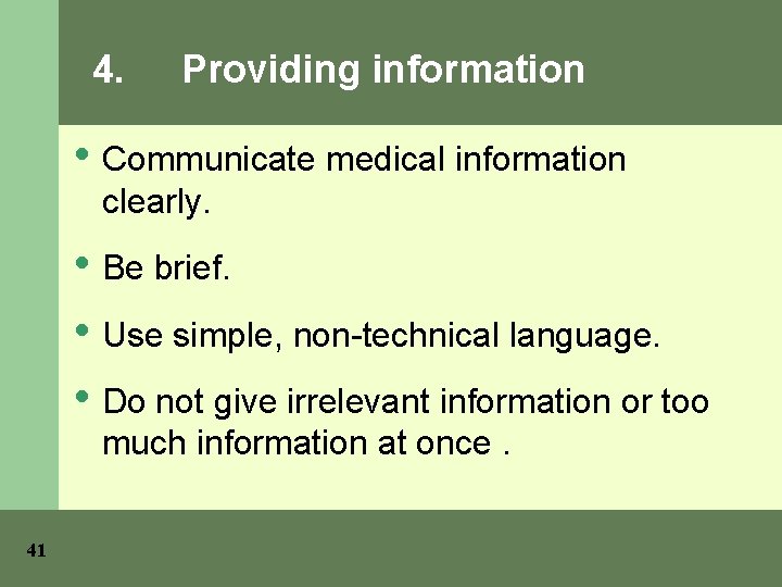4. Providing information • Communicate medical information clearly. • Be brief. • Use simple,