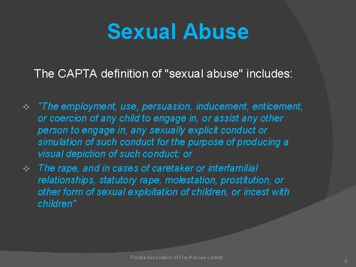 Sexual Abuse The CAPTA definition of "sexual abuse" includes: "The employment, use, persuasion, inducement,