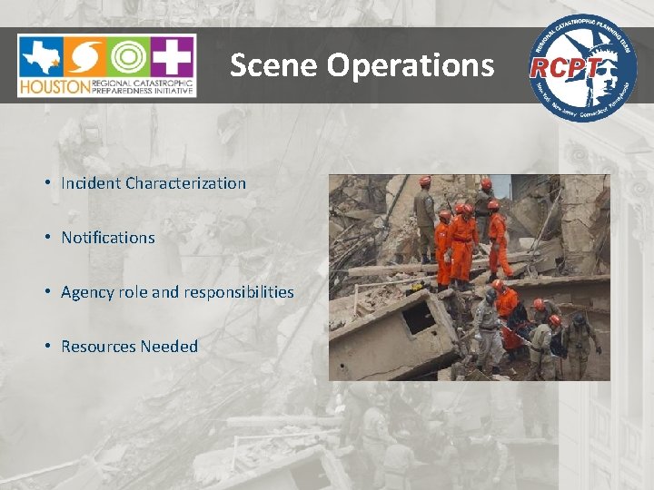 Scene Operations • Incident Characterization • Notifications • Agency role and responsibilities • Resources