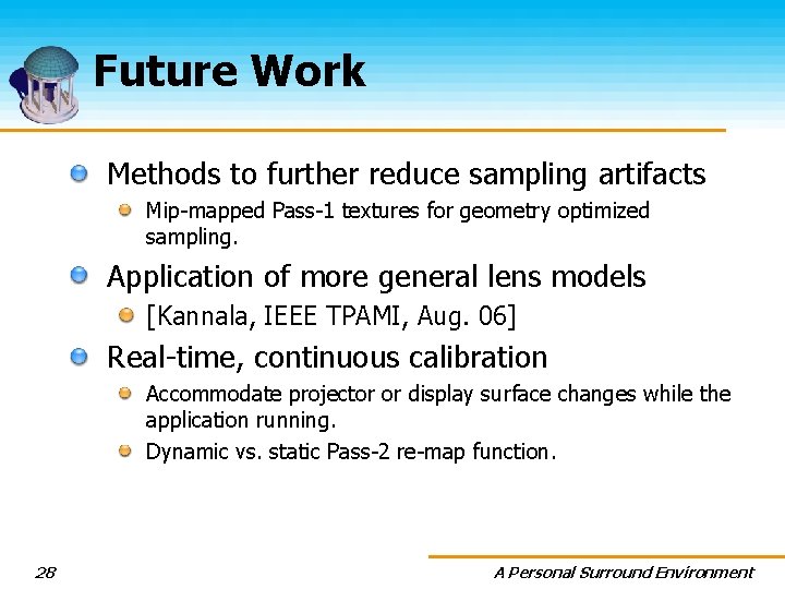 Future Work Methods to further reduce sampling artifacts Mip-mapped Pass-1 textures for geometry optimized