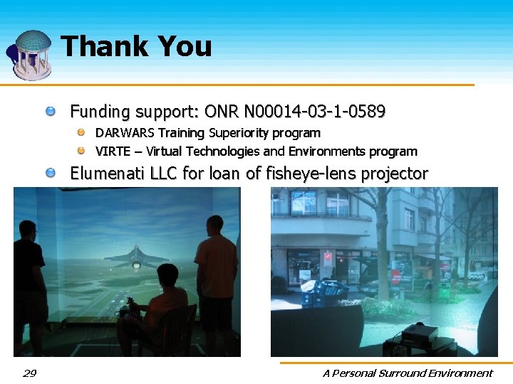 Thank You Funding support: ONR N 00014 -03 -1 -0589 DARWARS Training Superiority program