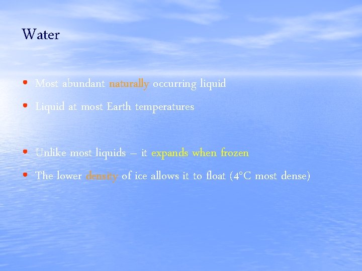 Water • Most abundant naturally occurring liquid • Liquid at most Earth temperatures •