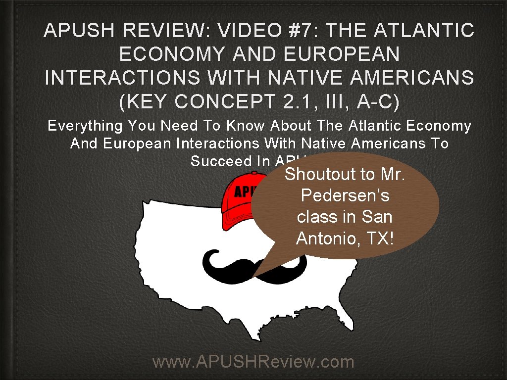 APUSH REVIEW: VIDEO #7: THE ATLANTIC ECONOMY AND EUROPEAN INTERACTIONS WITH NATIVE AMERICANS (KEY