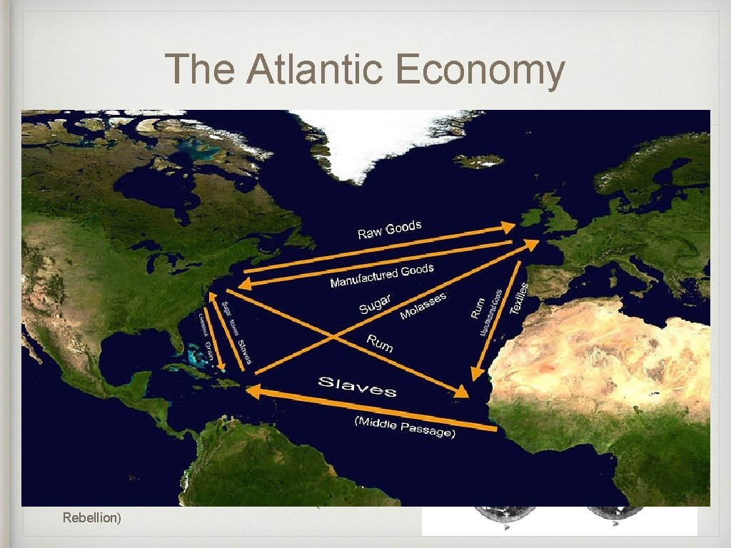 The Atlantic Economy • Trade between Europe, Africa, and the Americas • Goods were