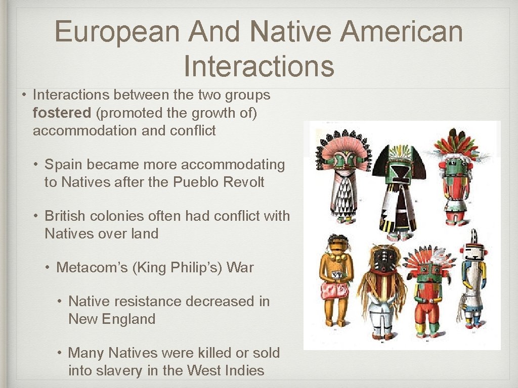 European And Native American Interactions • Interactions between the two groups fostered (promoted the