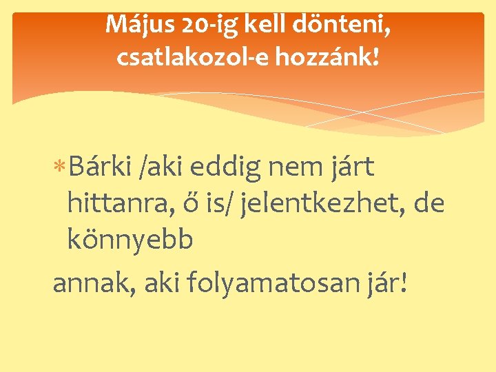 Május 20 -ig kell dönteni, csatlakozol-e hozzánk! Bárki /aki eddig nem járt hittanra, ő