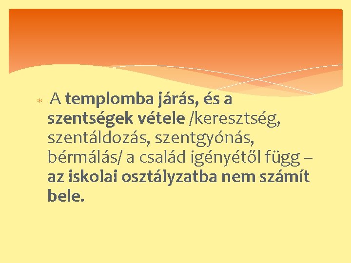  A templomba járás, és a szentségek vétele /keresztség, szentáldozás, szentgyónás, bérmálás/ a család