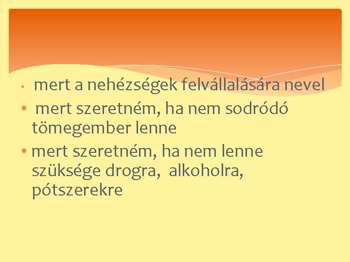 mert a nehézségek felvállalására nevel • mert szeretném, ha nem sodródó tömegember lenne •