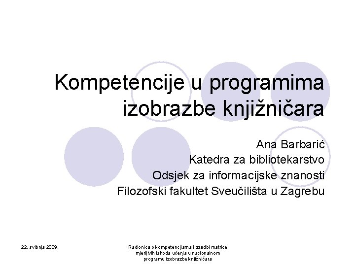 Kompetencije u programima izobrazbe knjižničara Ana Barbarić Katedra za bibliotekarstvo Odsjek za informacijske znanosti