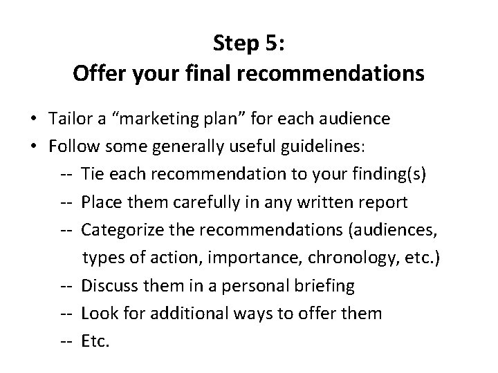 Step 5: Offer your final recommendations • Tailor a “marketing plan” for each audience