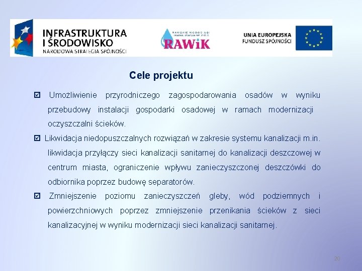 Cele projektu Umożliwienie przyrodniczego zagospodarowania osadów w wyniku przebudowy instalacji gospodarki osadowej w ramach