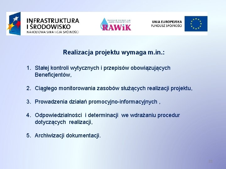 Realizacja projektu wymaga m. in. : 1. Stałej kontroli wytycznych i przepisów obowiązujących Beneficjentów,