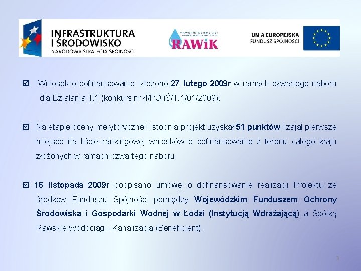  Wniosek o dofinansowanie złożono 27 lutego 2009 r w ramach czwartego naboru dla