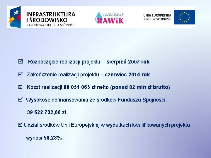  Rozpoczęcie realizacji projektu – sierpień 2007 rok Zakończenie realizacji projektu – czerwiec 2014