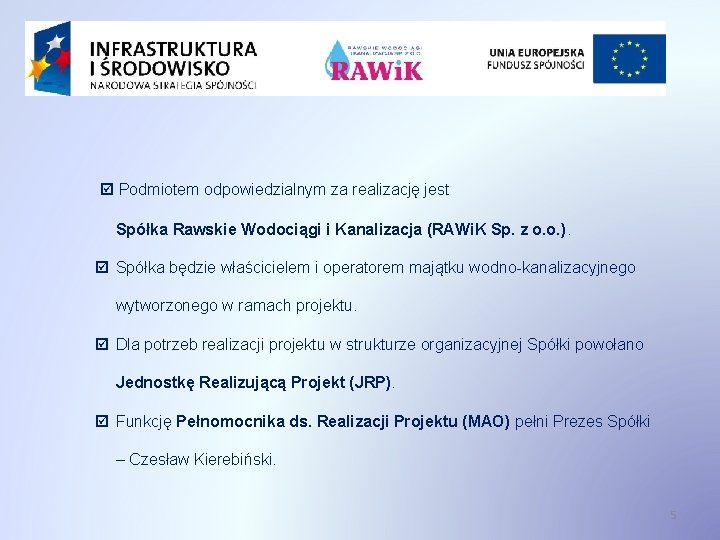  Podmiotem odpowiedzialnym za realizację jest Spółka Rawskie Wodociągi i Kanalizacja (RAWi. K Sp.