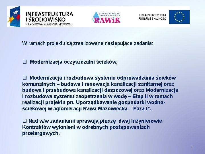 W ramach projektu są zrealizowane następujące zadania: q Modernizacja oczyszczalni ścieków, q Modernizacja i