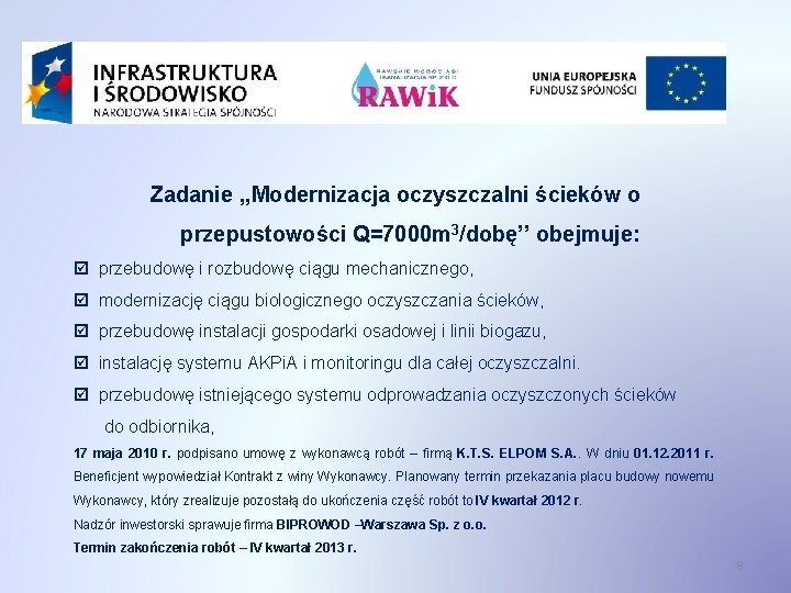 Zadanie , , Modernizacja oczyszczalni ścieków o przepustowości Q=7000 m 3/dobę’’ obejmuje: przebudowę i