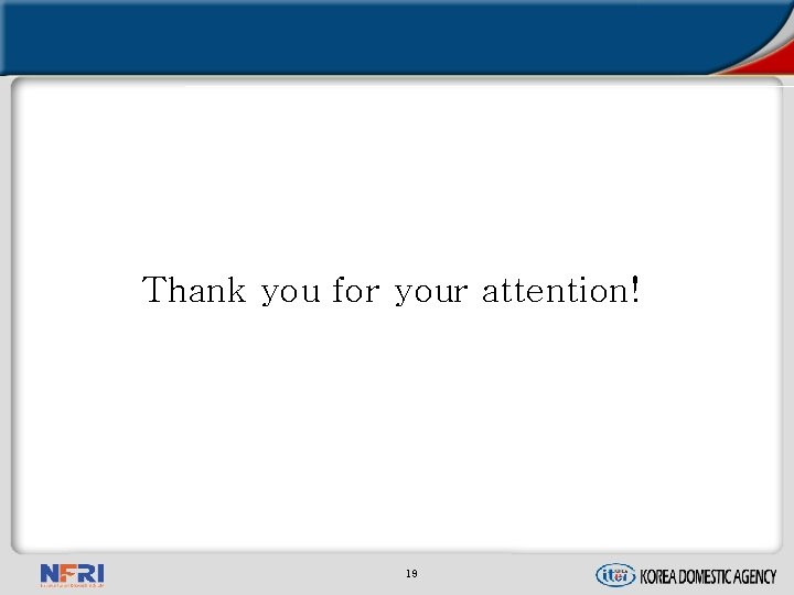 Thank you for your attention! 19 