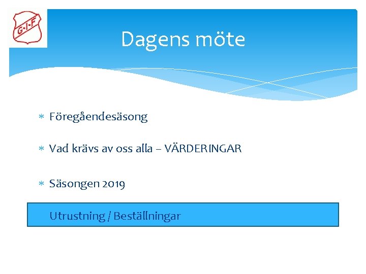 Dagens möte Föregåendesäsong Vad krävs av oss alla – VÄRDERINGAR Säsongen 2019 Utrustning /