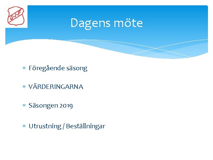 Dagens möte Föregående säsong VÄRDERINGARNA Säsongen 2019 Utrustning / Beställningar 