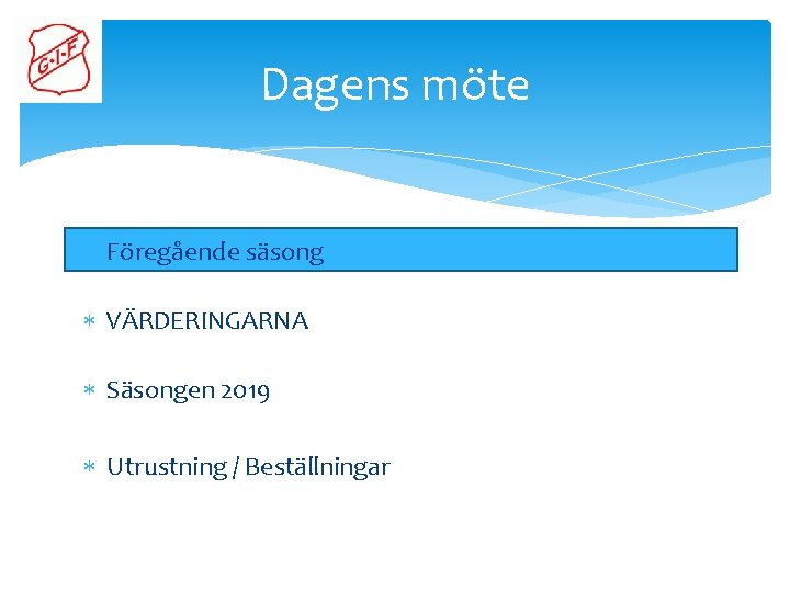 Dagens möte Föregående säsong VÄRDERINGARNA Säsongen 2019 Utrustning / Beställningar 