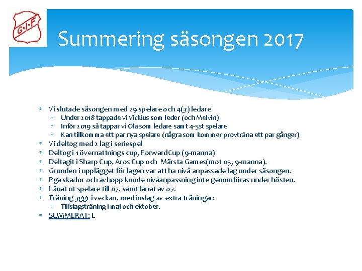 Summering säsongen 2017 Vi slutade säsongen med 29 spelare och 4(3) ledare Under 2018