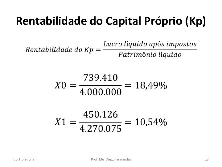 Rentabilidade do Capital Próprio (Kp) • Controladoria Prof. Me. Diego Fernandes 18 