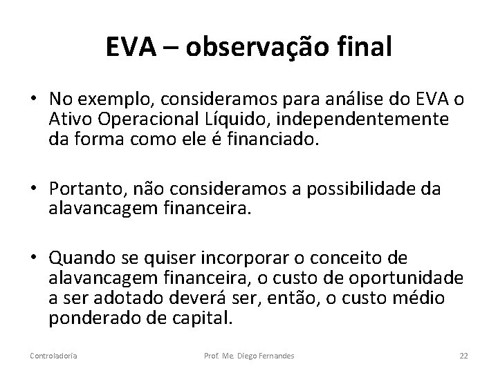 EVA – observação final • No exemplo, consideramos para análise do EVA o Ativo