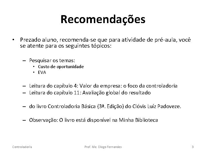 Recomendações • Prezado aluno, recomenda-se que para atividade de pré-aula, você se atente para