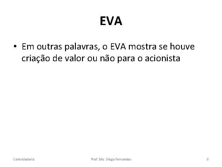 EVA • Em outras palavras, o EVA mostra se houve criação de valor ou