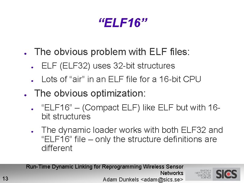 “ELF 16” The obvious problem with ELF files: ● ● ELF (ELF 32) uses